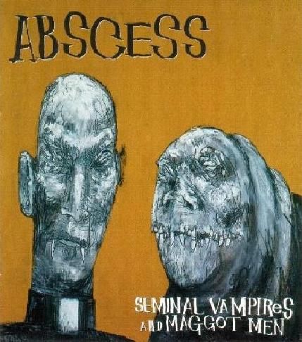 ABSCESS - Seminal Vampires and Maggot Men